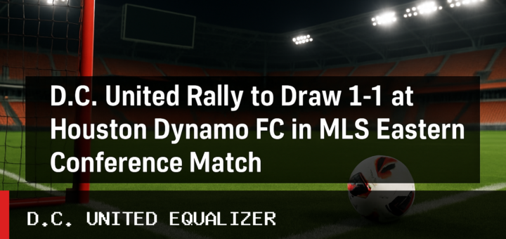 D.C. United Rally to Draw 1-1 at Houston Dynamo FC in MLS Eastern Conference Match featured image