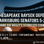Chesapeake Baysox Defeat Harrisburg Senators 5-2 Behind Pat Reilly’s Scoreless Start