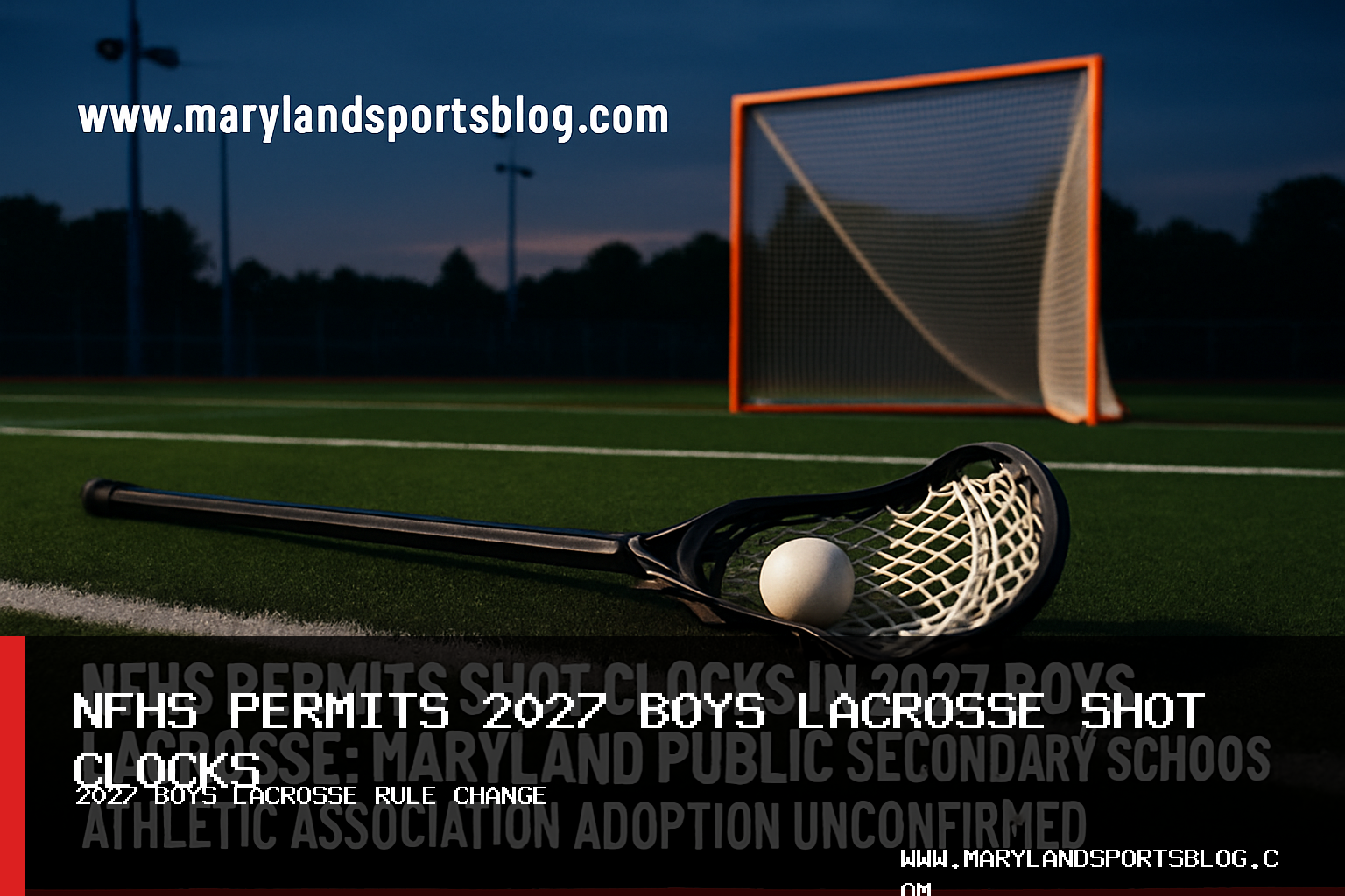 NFHS Permits Shot Clocks in 2027 Boys Lacrosse; Maryland Public Secondary Schools Athletic Association Adoption Unconfirmed featured image