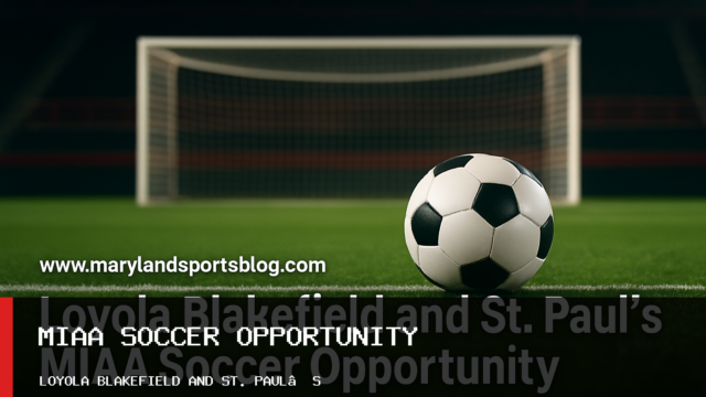 Loyola Blakefield and St. Paul’s MIAA Soccer Opportunity