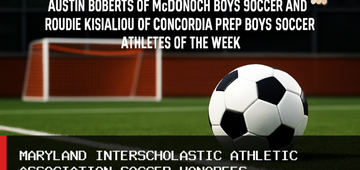 Maryland Interscholastic Athletic Association Names Austin Roberts of McDonogh Boys Soccer and Roudie Kisialiou of Concordia Prep Boys Soccer Athletes of the Week featured image