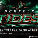 Norfolk Tides Fall 7-4 to Durham Bulls After Seven-Run Seventh Inning